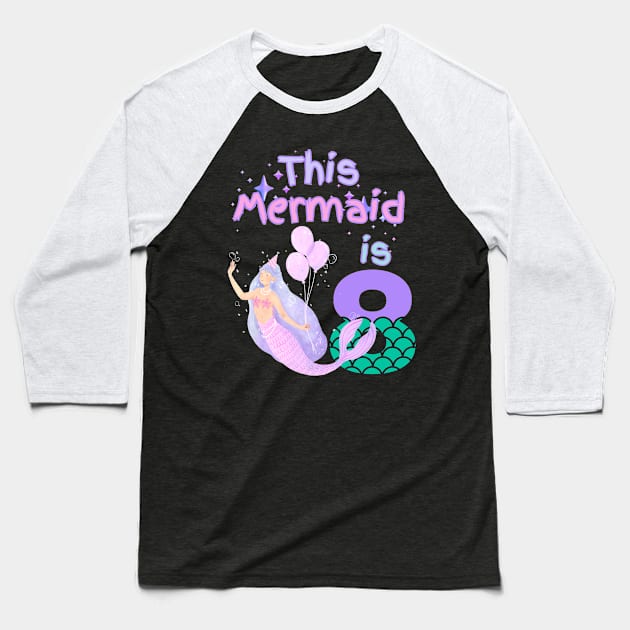 This Mermaid is 8 years old Happy 8th birthday to the little Mermaid Baseball T-Shirt by Peter smith